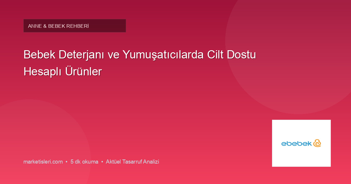 Bebek Deterjanı ve Yumuşatıcılarda Cilt Dostu Hesaplı Ürünler