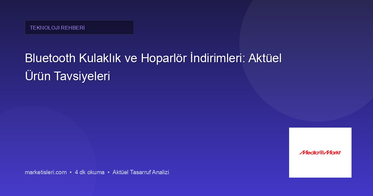 Bluetooth Kulaklık ve Hoparlör İndirimleri: Aktüel Ürün Tavsiyeleri