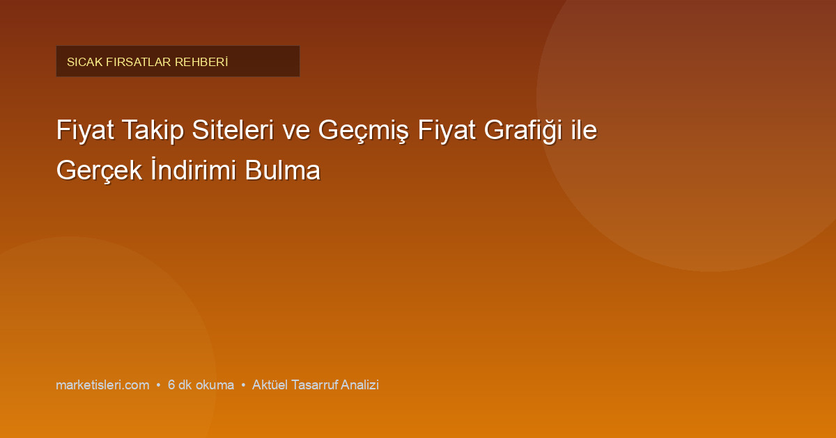 Fiyat Takip Siteleri ve Geçmiş Fiyat Grafiği ile Gerçek İndirimi Bulma