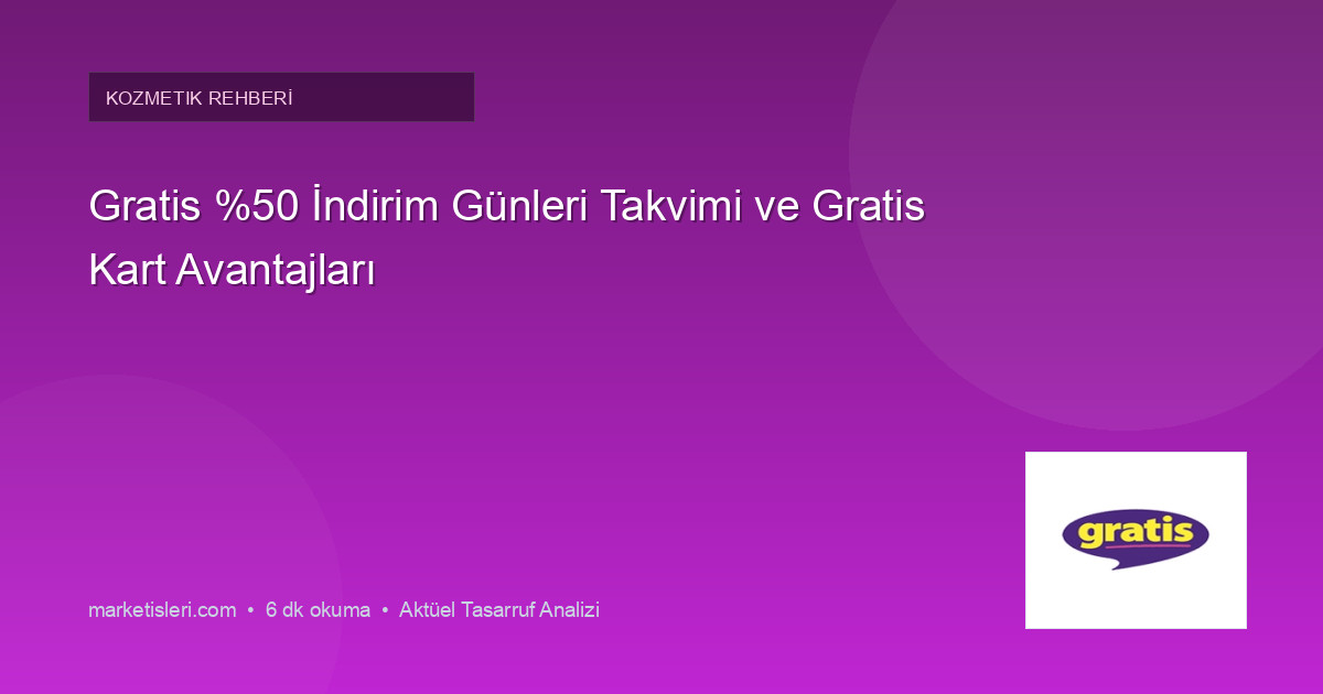 Gratis %50 İndirim Günleri Takvimi ve Gratis Kart Avantajları