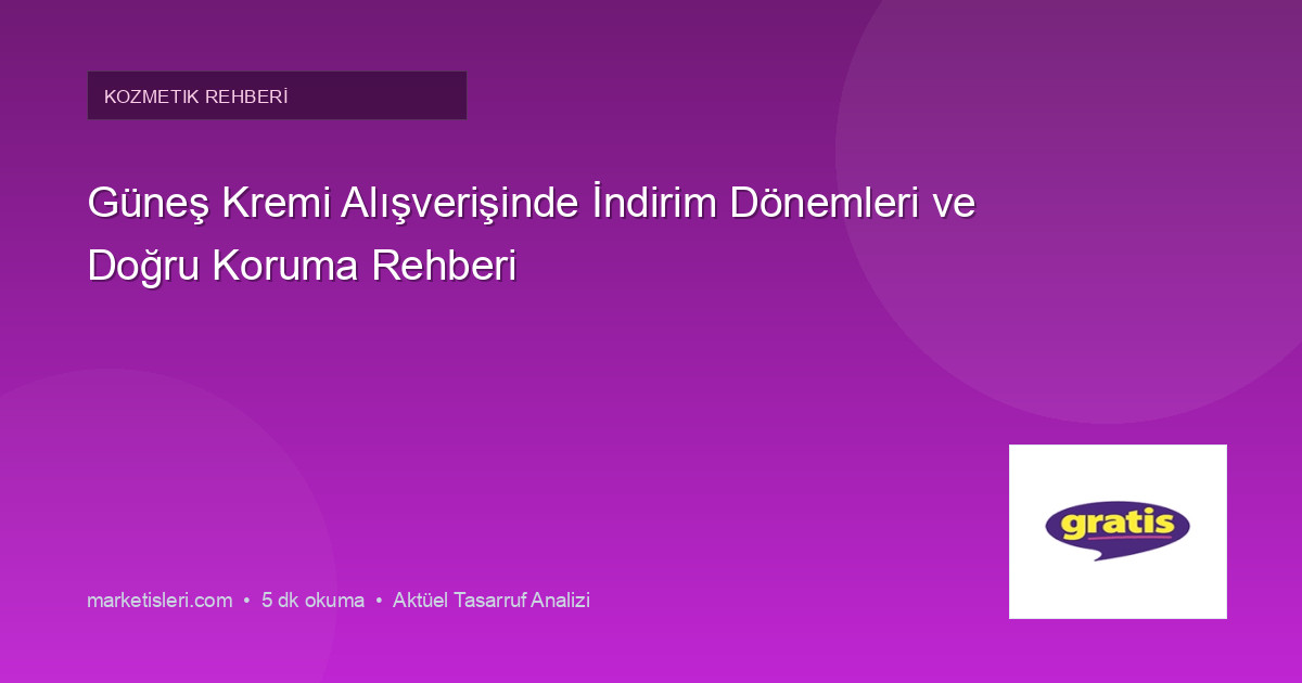 Güneş Kremi Alışverişinde İndirim Dönemleri ve Doğru Koruma Rehberi