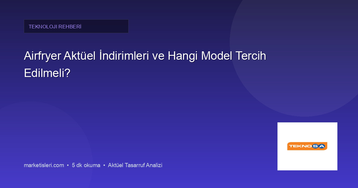 Airfryer Aktüel İndirimleri ve Hangi Model Tercih Edilmeli?