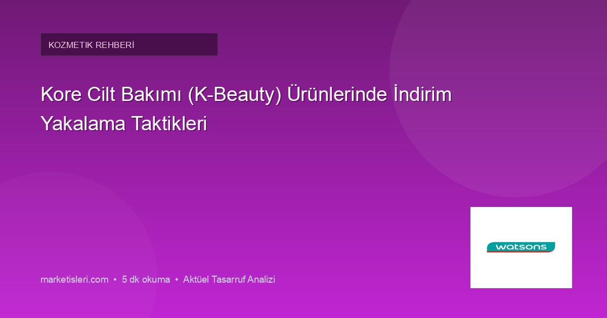 Kore Cilt Bakımı (K-Beauty) Ürünlerinde İndirim Yakalama Taktikleri