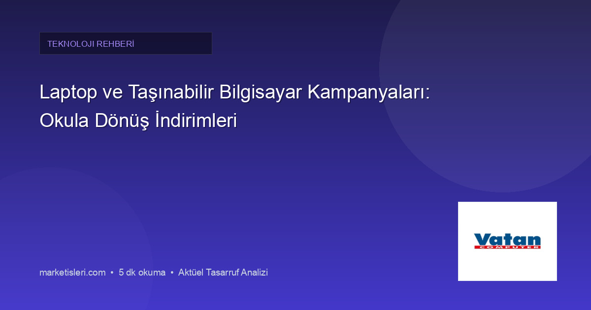 Laptop ve Taşınabilir Bilgisayar Kampanyaları: Okula Dönüş İndirimleri