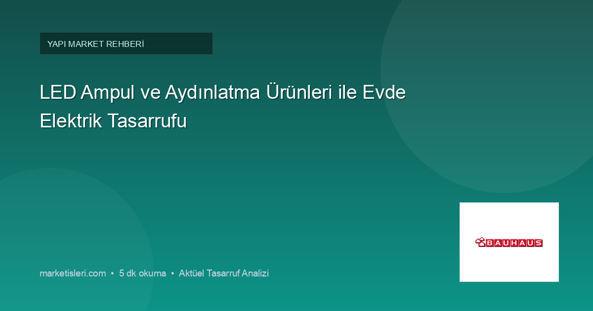LED Ampul ve Aydınlatma Ürünleri ile Evde Elektrik Tasarrufu