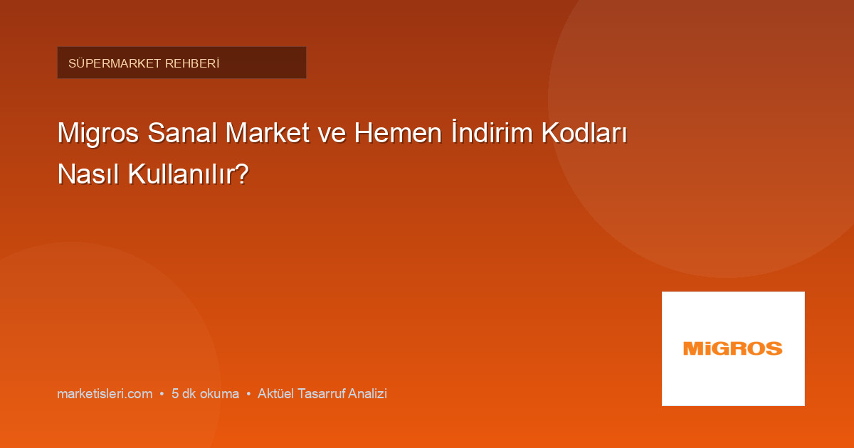 Migros Sanal Market ve Hemen İndirim Kodları Nasıl Kullanılır?