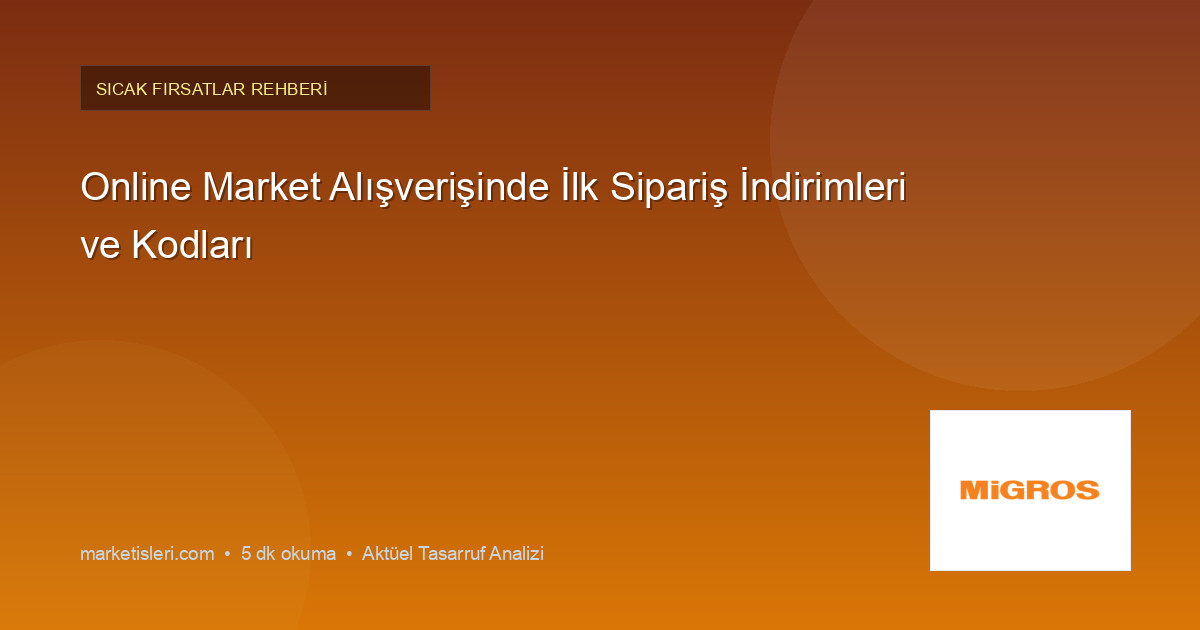 Online Market Alışverişinde İlk Sipariş İndirimleri ve Kodları