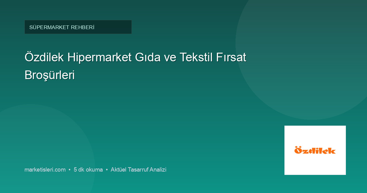 Özdilek Hipermarket Gıda ve Tekstil Fırsat Broşürleri