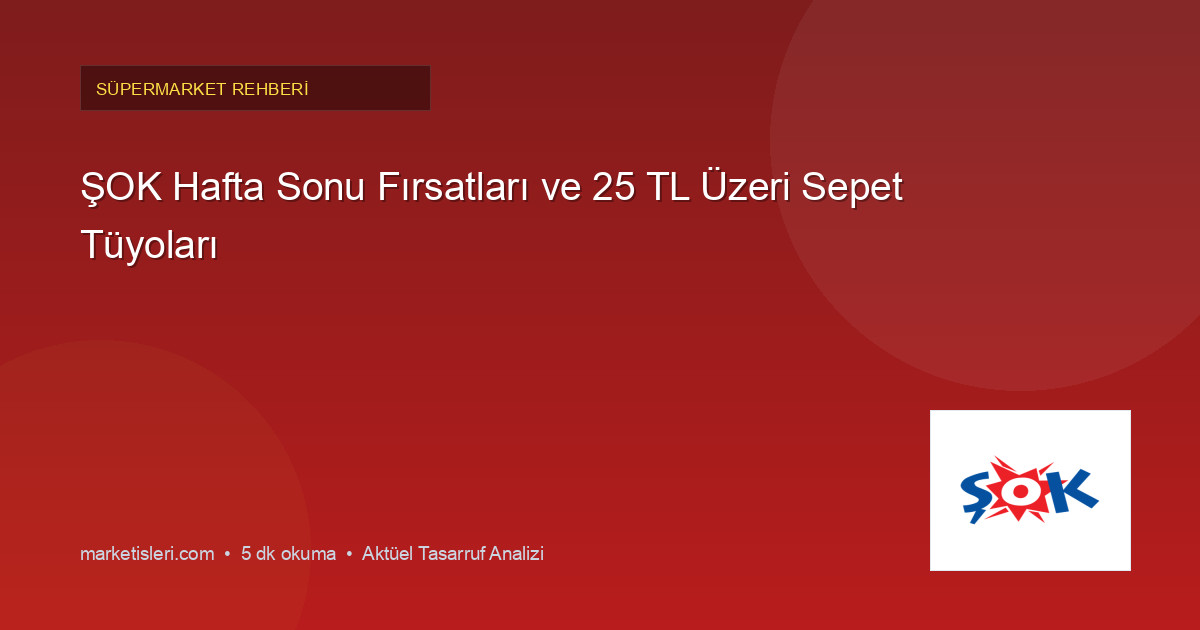 ŞOK Hafta Sonu Fırsatları ve 25 TL Üzeri Sepet Tüyoları