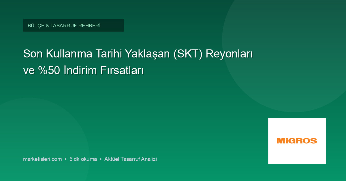 Son Kullanma Tarihi Yaklaşan (SKT) Reyonları ve %50 İndirim Fırsatları