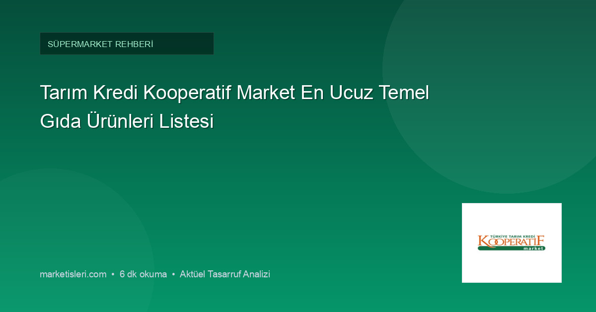 Tarım Kredi Kooperatif Market En Ucuz Temel Gıda Ürünleri Listesi
