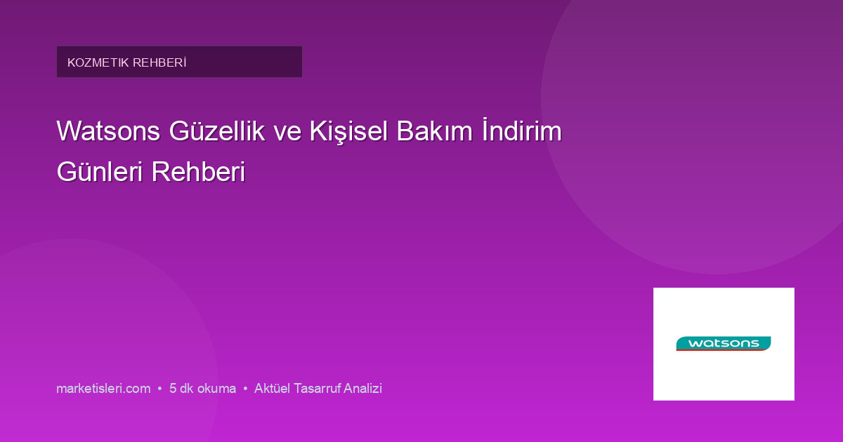 Watsons Güzellik ve Kişisel Bakım İndirim Günleri Rehberi