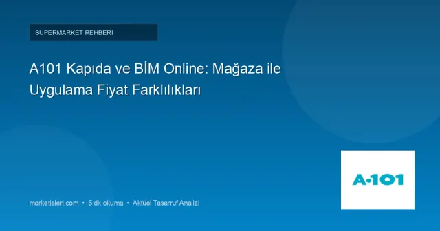 A101 Kapıda ve BİM Online Var mı? Mağaza ile Uygulama Fiyat Farkları