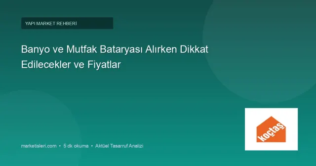 Banyo ve Mutfak Bataryası Alırken Dikkat Edilecekler ve Fiyatlar