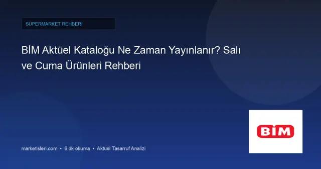 BİM Aktüel Hangi Gün? Salı, Cuma ve Diğer Günlerde Katalog Ne Zaman Çıkar
