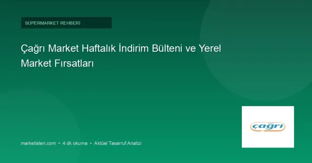 Çağrı Market Haftalık İndirim Bülteni ve Yerel Market Fırsatları