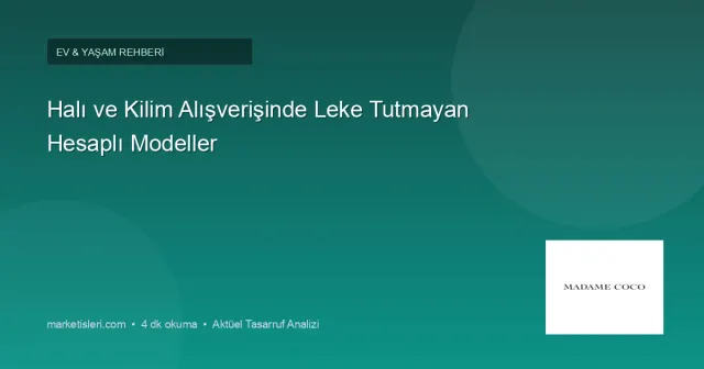 Halı ve Kilim Alışverişinde Leke Tutmayan Hesaplı Modeller
