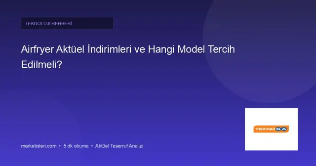 Airfryer Aktüel İndirimleri: Hangi Model Size Uygun, Nasıl Seçilir?