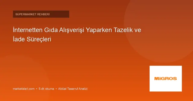 İnternetten Gıda Alışverişi Yaparken Tazelik ve İade Süreçleri